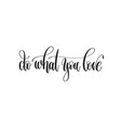 do what you love - hand lettering inscription vector image