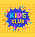 cartoon kids club zone poster kids entertainment vector image vector image
