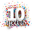 ten years anniversary with colorful confetti vector image