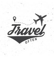 travel often badge logo inspiration quotes vector image vector image