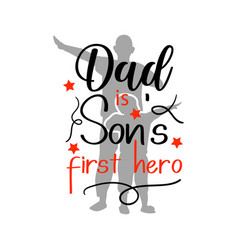 dad is son first hero quote lettering typography vector image vector image