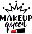 makeup queen on white background vector image vector image