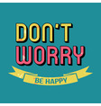 dont worry be happy t-shirt typography vector image vector image