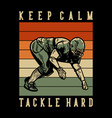 t shirt design with keep calm tackle hard vector image
