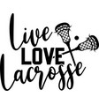 live love lacrosse on white background vector image