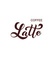 coffee latte handwritten lettering design vector image