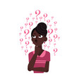 young woman perplexing with lot of questions vector image