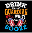 drink like a guardian red white and booze vector image