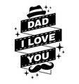 dad i love you quote birthday gift vector image vector image