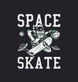 t-shirt design space skate with astronaut riding vector image vector image
