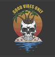 skull beach good vibes only vector image vector image