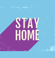 stay home poster vector image vector image