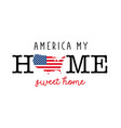 america my home sweet t-shirt design vector image vector image