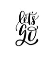 hand lettering motivational phrase let s go vector image vector image