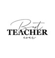 best teacher ever hand lettering design poster vector image vector image