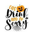 eat drink and be scary- halloween text with scary vector image