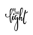 be the light inspirational and motivational vector image vector image