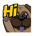 cute pug dog waving - hi emote vector image vector image