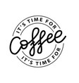 coffee time its time for logo stamp quote vector image vector image