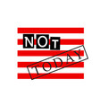 print for t-shirts a slogan not today on striped vector image vector image
