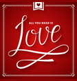 all you need is love lettering card vector image