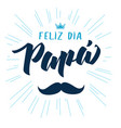 feliz dia papa elegant lettering greeting card vector image
