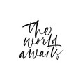 world awaits handwritten black calligraphy vector image vector image