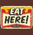 eat here vintage restaurant tin sign vector image vector image