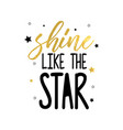 Shine Bright Like Stars Slogan And Stars Vector Image