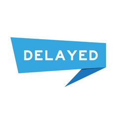 Blue paper speech banner with word delayed on Vector Image