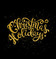gold christmas holidays handwritten lettering vector image vector image
