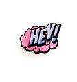 hey comics pop art half tone bubble icon vector image