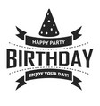happy birthday party and enjoy your day graphic vector image