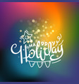 happy holiday typographic design for greeting vector image