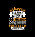 nurse because super amazing multi tasking life vector image