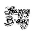 happy birthday text hand drawn lettering grunge vector image vector image