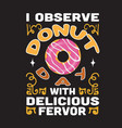 donuts quote and saying good for design vector image vector image