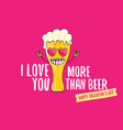 i love you more than beer valentines day vector image