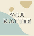 you matter typography on a green and beige vector image vector image