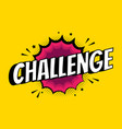 challenge sign pop art comic speech bubble vector image vector image