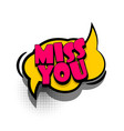 comic book text bubble advertising miss you vector image