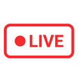red live button icon live symbol social media vector image