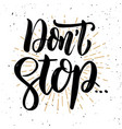 dont stop hand drawn motivation lettering quote vector image