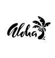 hand drawn phrase aloha lettering design vector image