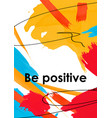 be positive slogan on acrylic smudges postcard vector image