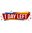 1 day left banner design vector image vector image