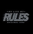 my life rules typography grunge vector image vector image