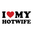 i love my hotwife vector image vector image