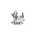 life is love hand lettering inscription vector image