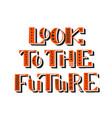 look to the future handwritten lettering vector image